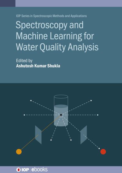 Cover for Ashutosh Kumar Shukla · Spectroscopy and Machine Learning for Water Quality Analysis - IOP Series in Spectroscopic Methods and Applications (Hardcover Book) (2021)