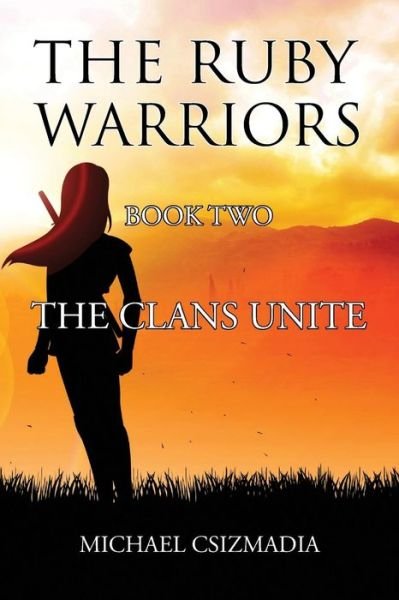 Cover for Michael Csizmadia · The Ruby Warriors-: Book Two - The Clans Unite (Paperback Book) (2014)