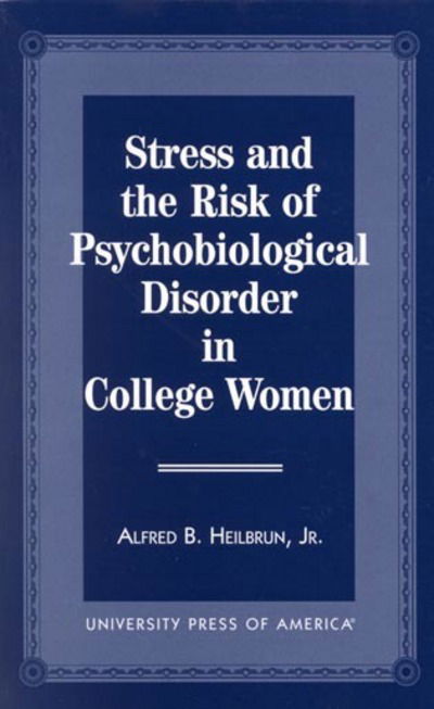 Cover for Heilbrun, Alfred B., Jr. · Stress and the Risk of Psychological Disorder in College Women (Hardcover Book) (1997)