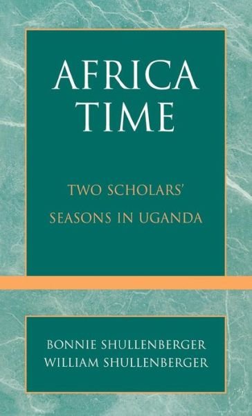 Cover for Bonnie Shullenberger · Africa Time: Two Scholars' Seasons in Uganda (Hardcover Book) (1998)