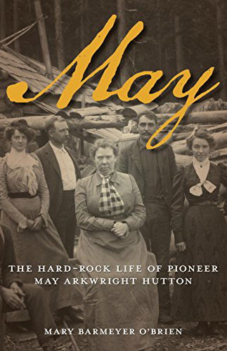 Cover for Mary Barmeyer O'Brien · May: The Hard-Rock Life of Pioneer May Arkwright Hutton (Paperback Book) [First edition] (2013)