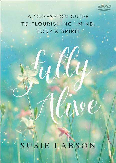 Cover for Susie Larson · Fully Alive – Learning to Flourish––Mind, Body &amp; Spirit (Paperback Book) (2018)