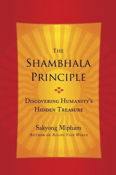 Cover for Sakyong Mipham · The Shambhala Principle: Discovering Humanity's Hidden Treasure (Paperback Book) (2014)