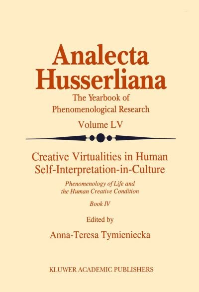 Cover for A-t Tymieniecka · Creative Virtualities in Human Self-Interpretation-in-Culture: Phenomenology of Life and the Human Creative Condition (Book IV) - Analecta Husserliana (Gebundenes Buch) [1998 edition] (1998)