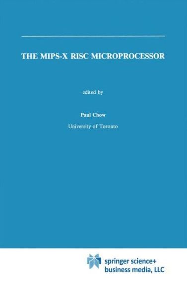 Cover for Paul Chow · The Mips-x Risc Microprocessor - the Springer International Series in Engineering and Computer Science (Hardcover Book) (1989)