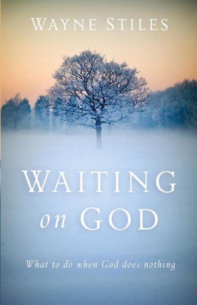 Cover for Wayne Stiles · Waiting on God – What to Do When God Does Nothing (Paperback Book) (2015)