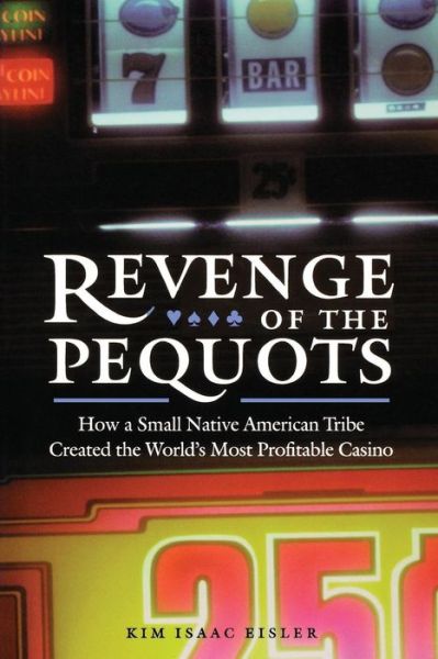 Cover for Kim Isaac Eisler · Revenge of the Pequots: How a Small Native American Tribe Created the World's Most Profitable Casino (Paperback Book) (2002)