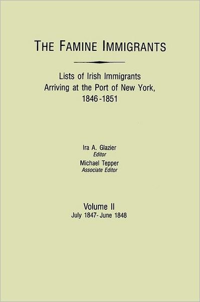 Cover for Ira a Glazier · The Famine Immigrants. Lists of Irish Immigrants Arriving at the Port of New York, 1846-1851. Volume Ii, July 1847-june 1848 (Paperback Bog) (2012)