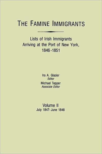 Cover for Ira a Glazier · The Famine Immigrants. Lists of Irish Immigrants Arriving at the Port of New York, 1846-1851. Volume Ii, July 1847-june 1848 (Paperback Bog) (2012)