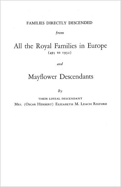 Cover for Elizabeth M. Leach Rixford · Families Directly Descended from All the Royal Families in Europe (495 to 1932) &amp; Mayflower Descendants (Paperback Book) (2009)
