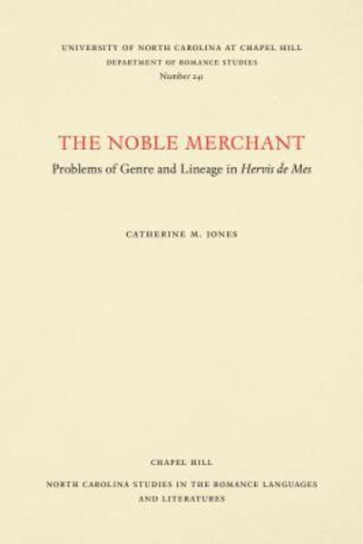 Cover for Catherine M. Jones · The Noble Merchant: Problems of Genre and Lineage in Hervis de Mes - North Carolina Studies in the Romance Languages and Literatures (Paperback Book) (1992)