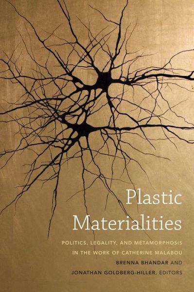 Brenna Bhandar · Plastic Materialities: Politics, Legality, and Metamorphosis in the Work of Catherine Malabou (Hardcover Book) (2015)