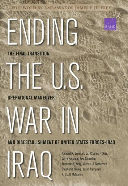 Cover for Richard Brennan · Ending the U.S. War in Iraq: The Final Transition, Operational Maneuver, and Disestablishment of the United States Forces--Iraq (Hardcover Book) (2013)