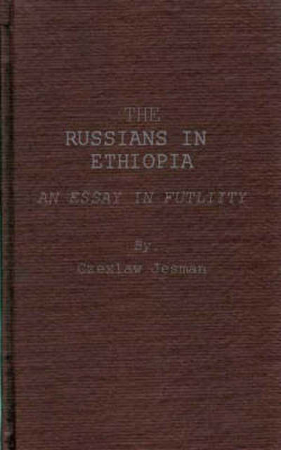 Cover for Czeslaw Jesman · The Russians in Ethiopia: An Essay in Futility (Hardcover Book) [Facsimile edition] (1975)