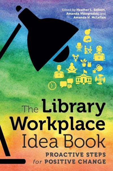 Cover for Heather L. Seibert · The Library Workplace Idea Book: Proactive Steps for Positive Change (Paperback Bog) (2020)