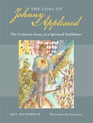 Cover for Ray Silverman · The Core of Johnny Appleseed: The Unknown Story of a Spiritual Trailblazer (Paperback Book) (2024)