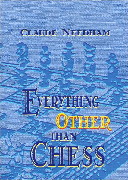 Cover for Claude Needham · Everything Other Than Chess (Paperback Book) (2006)