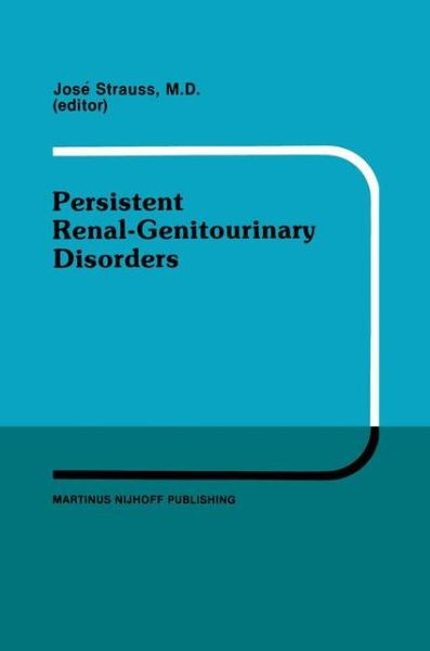 Cover for Jose Strauss · Persistent Renal-genitourinary Disorders: Current Concepts in Dialysis and Management Proceedings of Pediatric Nephrology Seminar Xii Held at Bal Harbour, Florida February 25-28, 1985 - Developments in Nephrology (Hardcover Book) (1986)