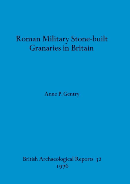 Cover for Anne P. Gentry · Roman military stone-built granaries in Britain (N/A) (1976)