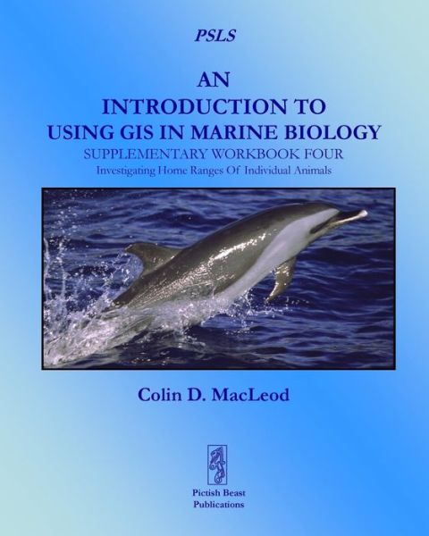 Cover for Colin D. Macleod · An Introduction to Using Gis in Marine Biology: Supplementary Workbook Four: Investigating Home Ranges of Individual Animals (Paperback Book) [1st edition] (2014)