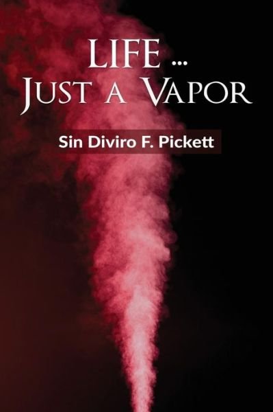 Cover for Sin Diviro F Pickett · Life ... Just a Vapor (Paperback Book) (2015)