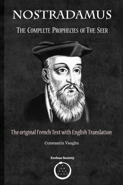 Nostradamus The Complete Prophecies of the Seer - Constantin Vaughn - Bøker - Erebus Society - 9780993328459 - 11. juli 2017