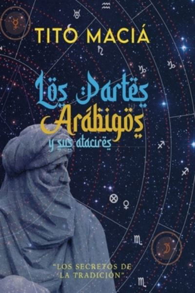 Los Partes Arábigos y Sus Atacires - Tito Maciá - Books - Lulu Press, Inc. - 9781008931459 - May 24, 2021