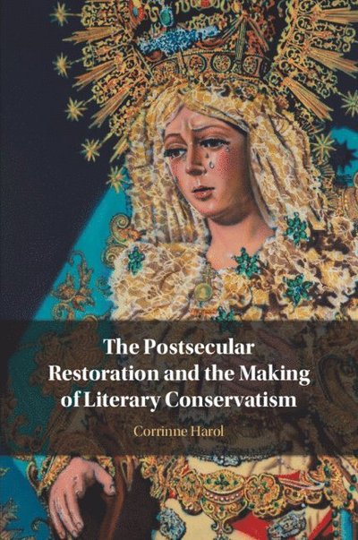 Cover for Harol, Corrinne (University of Alberta) · The Postsecular Restoration and the Making of Literary Conservatism (Paperback Book) (2025)