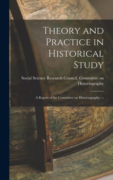 Cover for Social Science Research Council (U S ) · Theory and Practice in Historical Study (Hardcover Book) (2021)