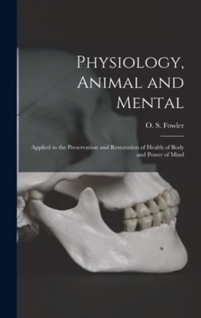 Cover for O S (Orson Squire) 1809-1887 Fowler · Physiology, Animal and Mental (Innbunden bok) (2021)