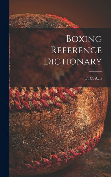 Cover for F C (Frederick Compton) Avis · Boxing Reference Dictionary (Hardcover Book) (2021)