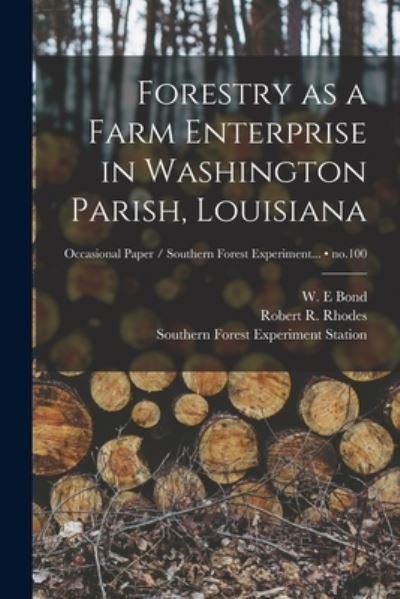 Cover for W E Bond · Forestry as a Farm Enterprise in Washington Parish, Louisiana; no.100 (Paperback Bog) (2021)