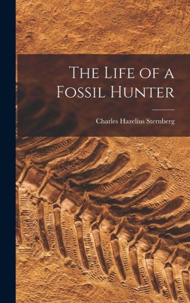 Cover for Charles Hazelius Sternberg · Life of a Fossil Hunter (Bok) (2022)