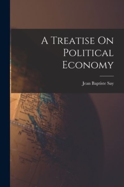 Cover for Jean-Baptiste Say · Treatise on Political Economy (Buch) (2022)