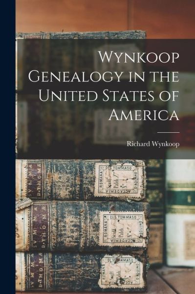 Cover for Richard 1829-1913 Wynkoop · Wynkoop Genealogy in the United States of America (Book) (2022)