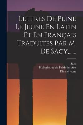 Cover for Pline Le Jeune · Lettres De Pline Le Jeune En Latin Et En Français Traduites Par M. De Sacy, ...... (Pocketbok) (2022)