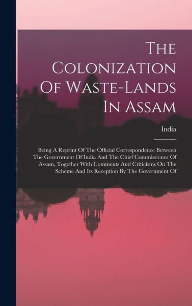 Cover for India · Colonization of Waste-Lands in Assam (Bog) (2022)