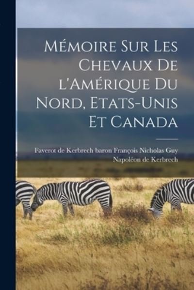 Cover for De Kerbrech Franç Faverot De Kerbrech · Mémoire Sur les Chevaux de l'Amérique du Nord, Etats-Unis et Canada (Bok) (2022)