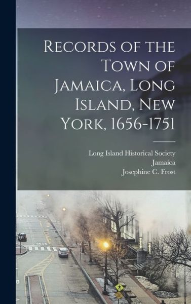 Cover for Josephine C. Frost · Records of the Town of Jamaica, Long Island, New York, 1656-1751 (Book) (2022)
