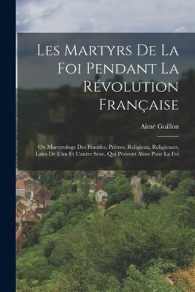 Cover for Aimé Guillon · Martyrs de la Foi Pendant la Révolution Française (Book) (2022)