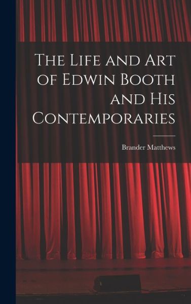 Cover for Brander Matthews · Life and Art of Edwin Booth and His Contemporaries (Buch) (2022)