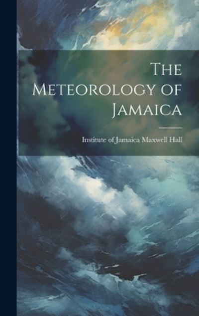 Cover for Institute of Jamaica Maxwell Hall · Meteorology of Jamaica (Book) (2023)