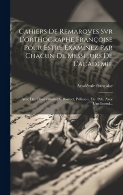 Cover for Académie Française · Cahiers de Remarqves Svr l'orthographe Françoise Pour Estre Examinez Par Chacun de Messieurs de L'academie (Bog) (2023)