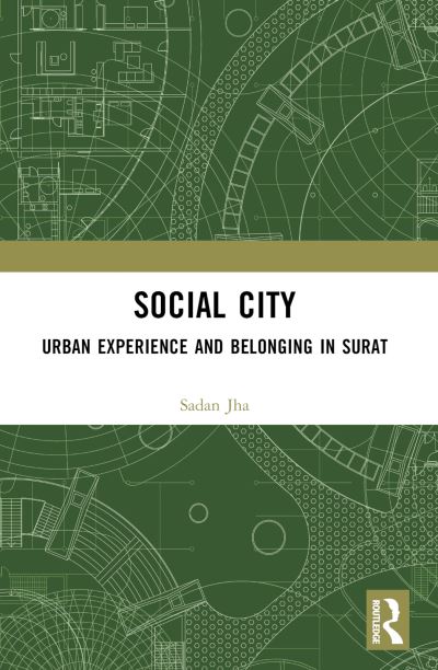 Cover for Jha, Sadan (Centre for Social Studies, Surat, India) · Social City: Urban Experience and Belonging in Surat (Paperback Book) (2024)