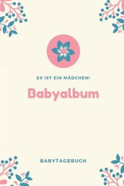 Cover for Babyalben Publishing · Babyalbum Es ist ein Mädchen Babytagebuch (Paperback Book) (2019)