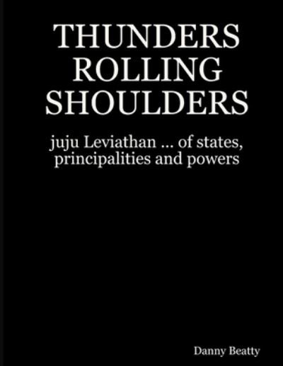 Thunders Rolling Shoulders - Danny Beatty - Boeken - Lulu Press, Inc. - 9781105696459 - 24 april 2012