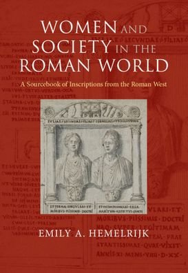 Cover for Hemelrijk, Emily A. (Universiteit van Amsterdam) · Women and Society in the Roman World: A Sourcebook of Inscriptions from the Roman West (Hardcover Book) (2020)