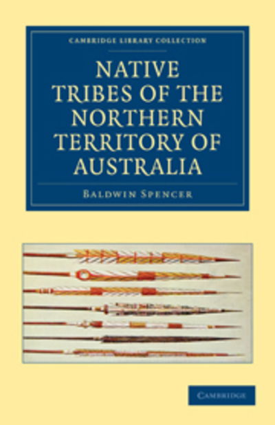 Cover for Baldwin Spencer · Native Tribes of the Northern Territory of Australia - Cambridge Library Collection - Linguistics (Taschenbuch) (2010)