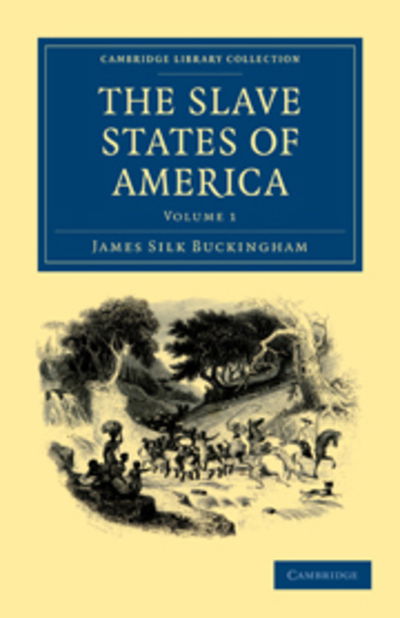 Cover for James Silk Buckingham · The Slave States of America - Cambridge Library Collection - North American History (Paperback Book) (2011)