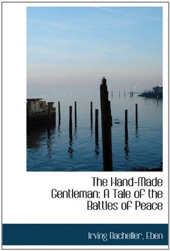 Cover for Eben · The Hand-made Gentleman: a Tale of the Battles of Peace (Hardcover Book) (2009)